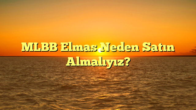 MLBB Elmas Neden Satın Almalıyız?